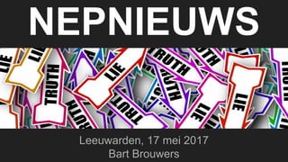 NEPNIEUWS
Leeuwarden, 17 mei 2017
Bart Brouwers
 