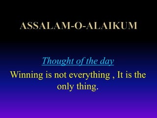 Thought of the day
Winning is not everything , It is the
only thing.
 
