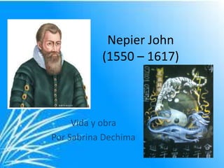 Nepier John
           (1550 – 1617)



     Vida y obra
Por Sabrina Dechima
 
