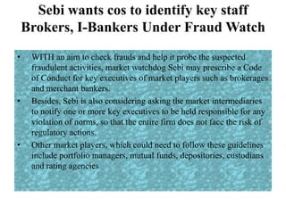 Sebi wants cos to identify key staffBrokers, I-Bankers Under Fraud Watch ,[object Object]