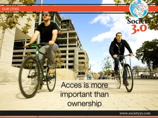 OUR 
CITIES 
Acces is more 
important than 
ownership 
 