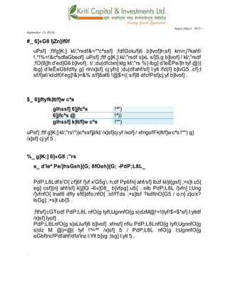 Nepse (May1, 2015 –
September 15, 2016)
#_ 6]«G8 ljZn]if0f
uPsf] ;ftfg]K;] kl/;"rsdf&=**cªssf] ;fdfGolu/fj6 b]lvof]h;sf] kmn:j?kahf/
!,*!%=!&cªsdfaGbeof] .uPsf] ;ftf g]K;] kl/;"rsdf s]xL s/]S;g b]lvof] / kl/;"rsdf
;fO{8j]h d'ed]G6 b]lvof]. t/ ;du|dfclxn]klg kl/;"rs %) lbg] d'leËPe/]h tyf @))
lbg] d'leËeGbfdfly g} rln/x]sf] cj:yfn] ;du|dfahf/sf] l:ylt /fd|f] b]lvG5 .cf};t
sf/f]af/kl/df0f eg]!&)=&% s/f]8af6 !@$=(( s/f]8 dfcfPsf]cj:yf b]lvof] .
$_ 6]jftyfk|lt/f]w cªs
glhssf] 6]jfcªs !^*)
6]jfcªs @ !^))
glhssf] k|lt/f]w cªs !**)
uPsf] ;ftf g]K;] kl/;"rs!*))cªssf]jl/kl/ /x]sf]cj:yf /xof] / xfngofFk|lt/f]wcªs !**) g}
/x]sf] cj:yf 5 .
%_ g]K;] 6]«G8 ;"rs
s_ d'leª Pe/]hsGeh]{G; 8fOeh]{G; -PdP;L8L_
PdP;L8Ldfb'O{ cf]6f /]vf x'G5g, h;df Pp6fn] ahf/sf] lbzf kl/jt{gsf] ;+s]t u5{
eg] csf]{n] ahf/sf] k|j[lQ -6«]08_ b]vfpg] u5{ . olb PdP;L8L /]vfn] l;Ung
/]vfnfO{ tnaf6 dfly sf6]dfo;nfO{ ;sf/fTds ;+s]tsf ?kdflnO{G5 / o;n] z]o/x?
lsGg] ;+s]t ub{5 .
;ftfsf]cGTodf PdP;L8L nfO{g tyfl;UgnnfO{g s|dzM@!=!(tyf!$=$*sf] l:yltdf
/x]sf] lyof] .
PdP;L8LnfO{g s]xLlu/fj6 b]lvof] .xfnsf] nflu PdP;L8LnfO{g tyfl;UgnnfO{g
s|dz M @)=@( tyf !^=^* /x]sf] 5 / PdP;L8L nfO{g l;UgnnfO{g
eGbftncfPdfahf/dfa'lnz l:Ylt b]vg ;lsg] l:ylt 5 .
.
 