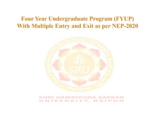 Four Year Undergraduate Program (FYUP)
With Multiple Entry and Exit as per NEP-2020
 