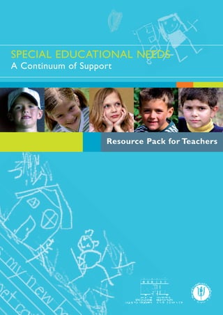 SPECIAL EDUCATIONAL NEEDS
A Continuum of Support

Resource Pack for Teachers

 
