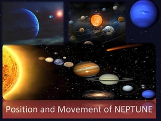 Position and Movement of NEPTUNE
 