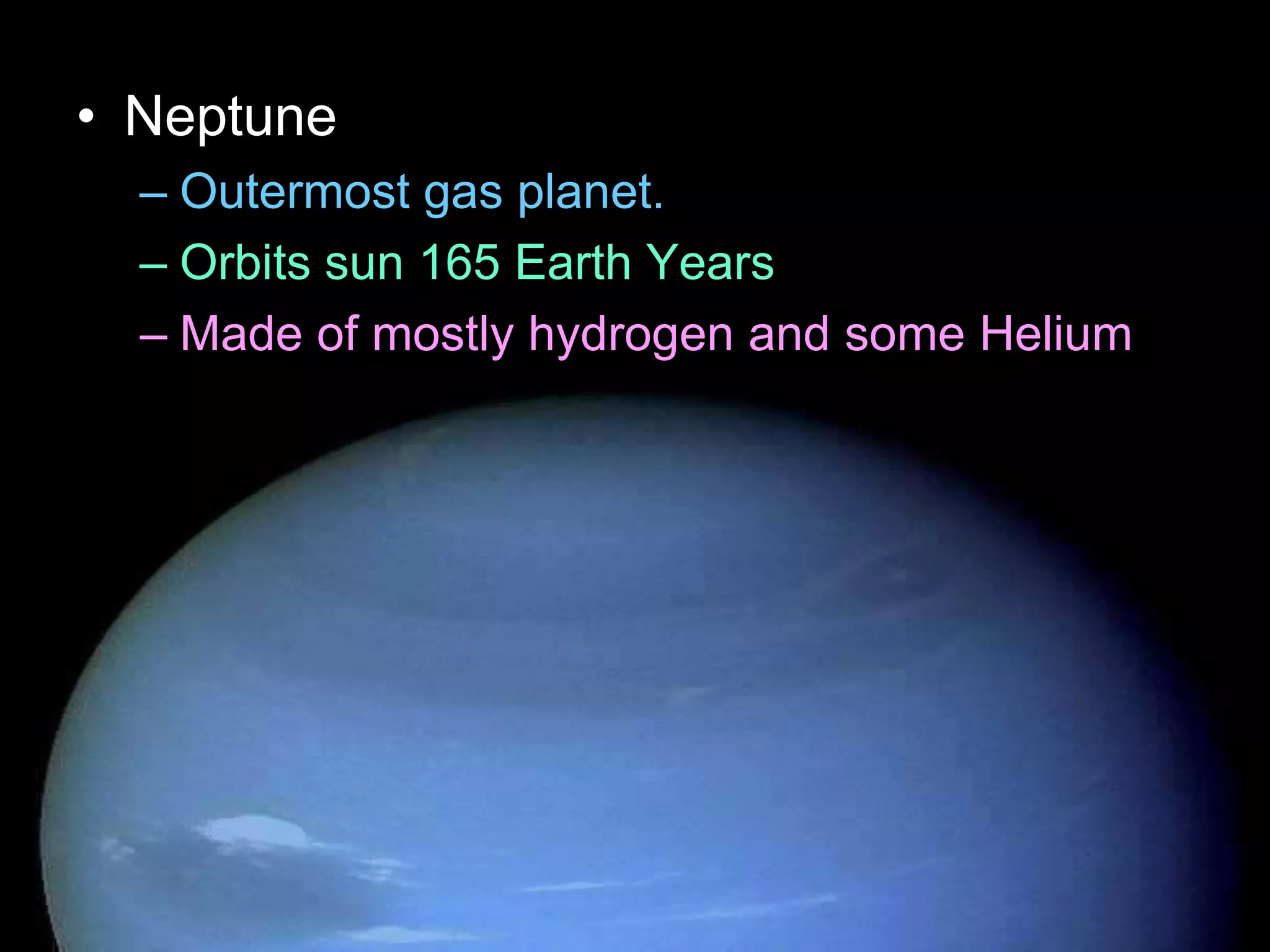 • Neptune
– Outermost gas planet.
– Orbits sun 165 Earth Years
– Made of mostly hydrogen and some Helium
• Also Molten Rock, Methane, Water, Ammonia
– Winds of 1,200 mph
– 4 faint rings
– 13 Moons
Copyright © 2010 Ryan P. Murphy
 