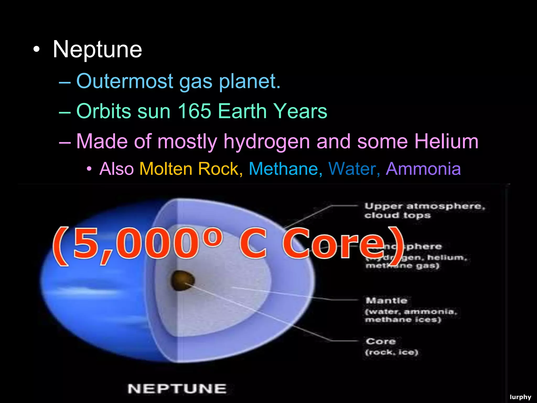 • Neptune
– Outermost gas planet.
– Orbits sun 165 Earth Years
– Made of mostly hydrogen and some Helium
• Also Molten Rock, Methane, Water, Ammonia
– Winds of 1,200 mph
– 4 faint rings
– 13 Moons
Copyright © 2010 Ryan P. Murphy
 