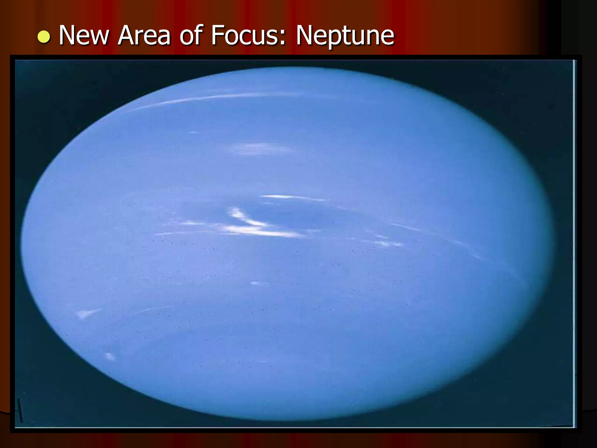  New Area of Focus: Neptune
 