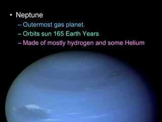 • Neptune
– Outermost gas planet.
– Orbits sun 165 Earth Years
– Made of mostly hydrogen and some Helium
• Also Molten Rock, Methane, Water, Ammonia
– Winds of 1,200 mph
– 4 faint rings
– 13 Moons
Copyright © 2010 Ryan P. Murphy
 