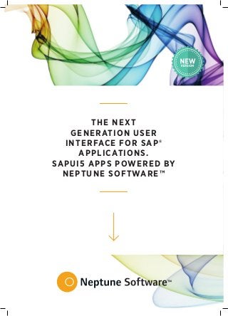 THE NEXT
GENERATION USER
INTERFACE FOR SAP®
APPLICATIONS.
SAPUI5 APPS POWERED BY
NEPTUNE SOFTWARE™
 