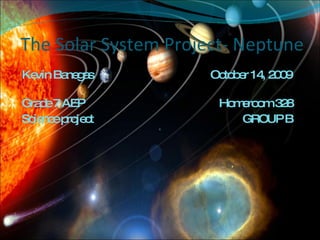 The Solar System Project- Neptune  ,[object Object],[object Object],[object Object]