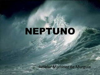 NEPTUNO,[object Object],Amalur Martínez de Murguía,[object Object]