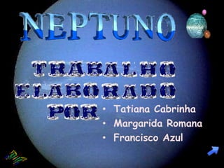 • Tatiana Cabrinha
• Margarida Romana
• Francisco Azul
 