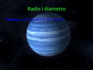 Radio i diametro
Tamany: radi equatorial 24.746 km
 