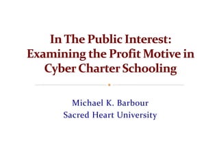 Michael K. Barbour 
Sacred Heart University 
 
