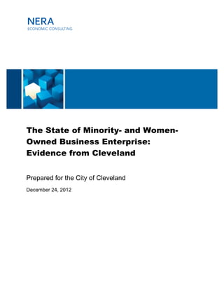 The State of Minority- and Women-
Owned Business Enterprise:
Evidence from Cleveland
Prepared for the City of Cleveland
December 24, 2012
 