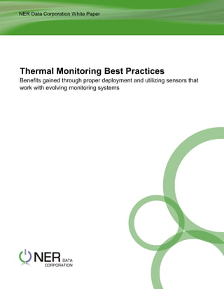 NER Data Corporation White Paper

Thermal Monitoring Best Practices
Benefits gained through proper deployment and utilizing sensors that
work with evolving monitoring systems

 
