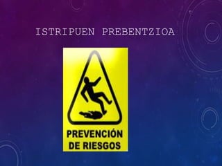 ISTRIPUEN PREBENTZIOA
 