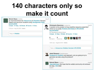 140 characters only so 
make it count 
 