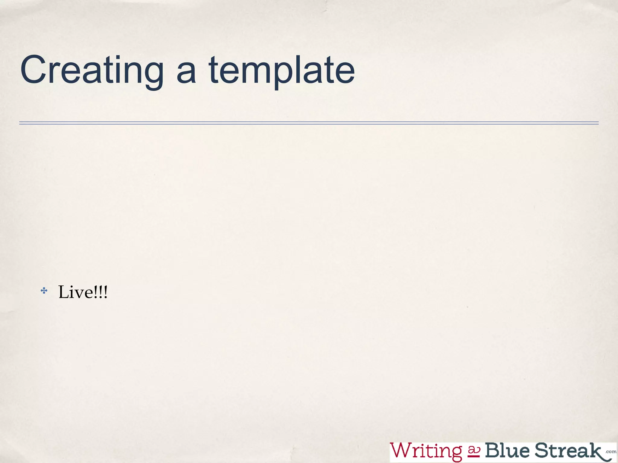 Creating a template




  Live!!!
 