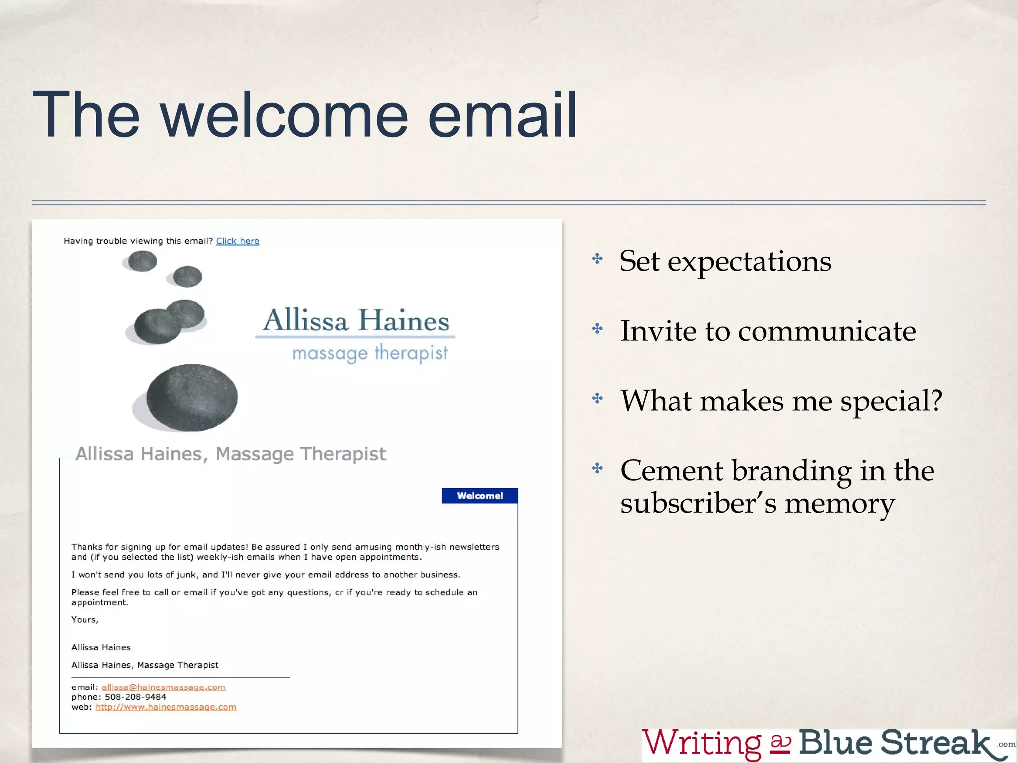 The welcome email

                    Set expectations

                    Invite to communicate

                    What makes me special?

                    Cement branding in the
                    subscriber’s memory
 