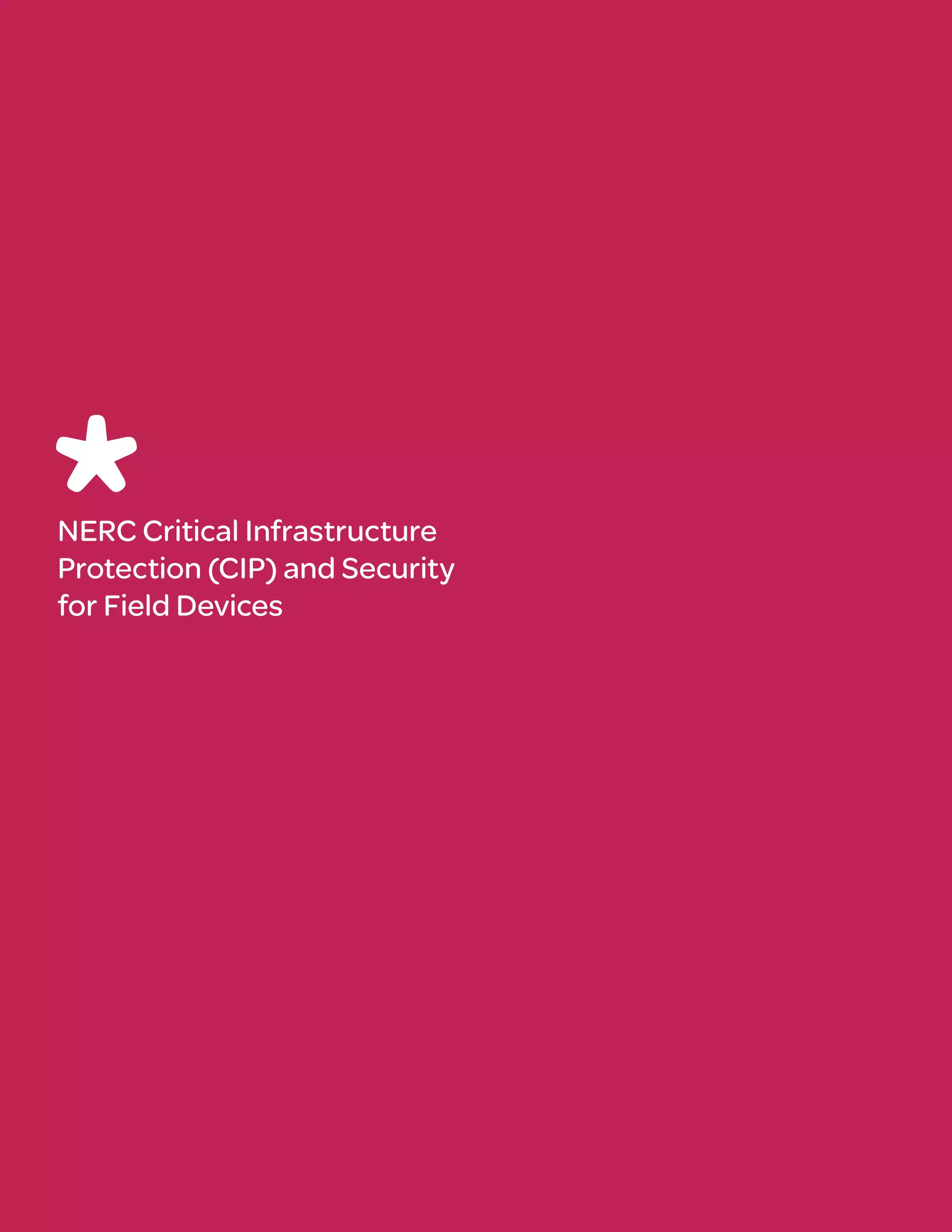 NERC Critical Infrastructure
Protection (CIP) and Security
for Field Devices
 
