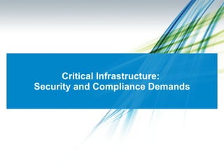 Critical Infrastructure:  Security and Compliance Demands 