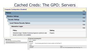 Cached Creds: The GPO: Servers
 