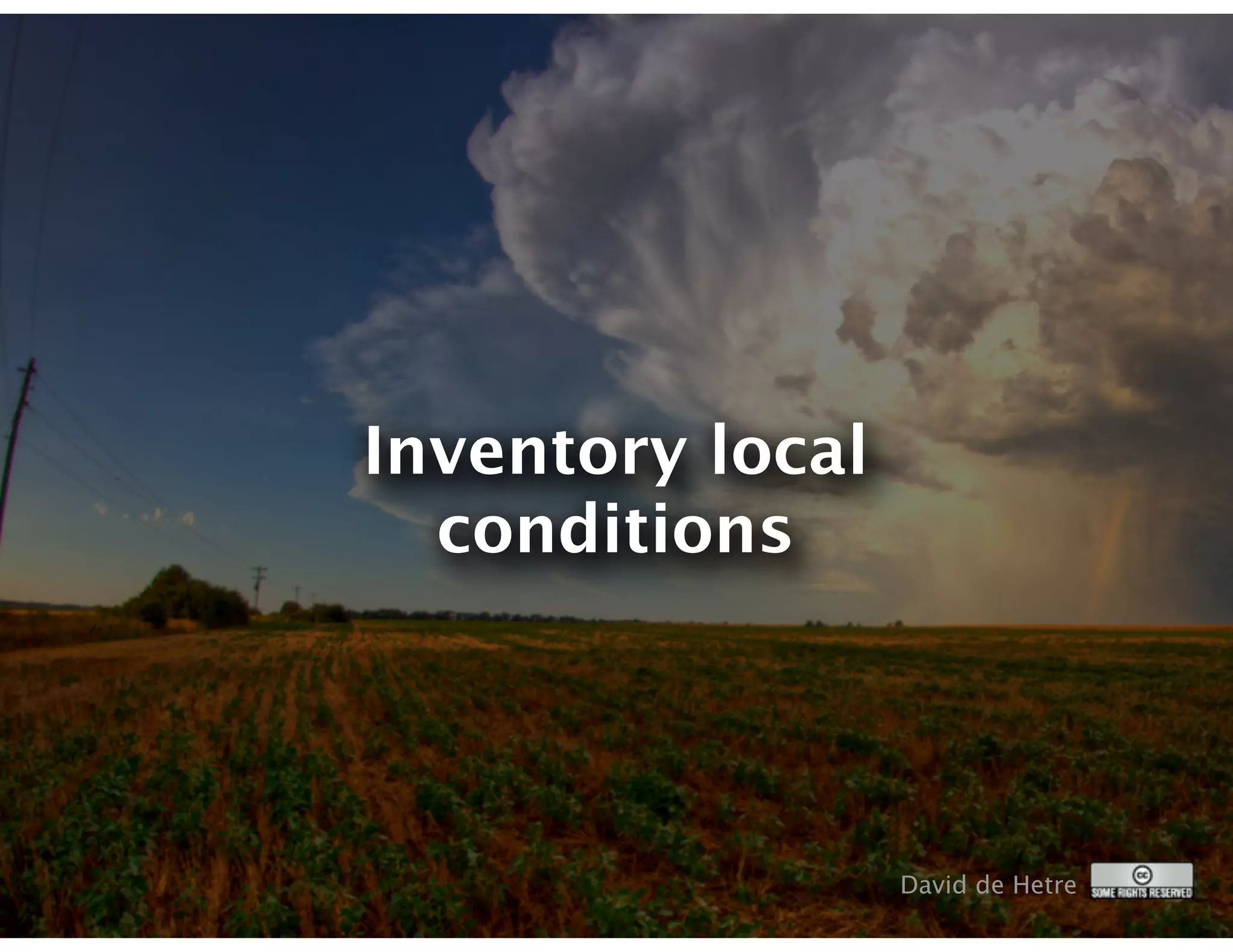 Inventory local
  conditions




                  David de Hetre
 