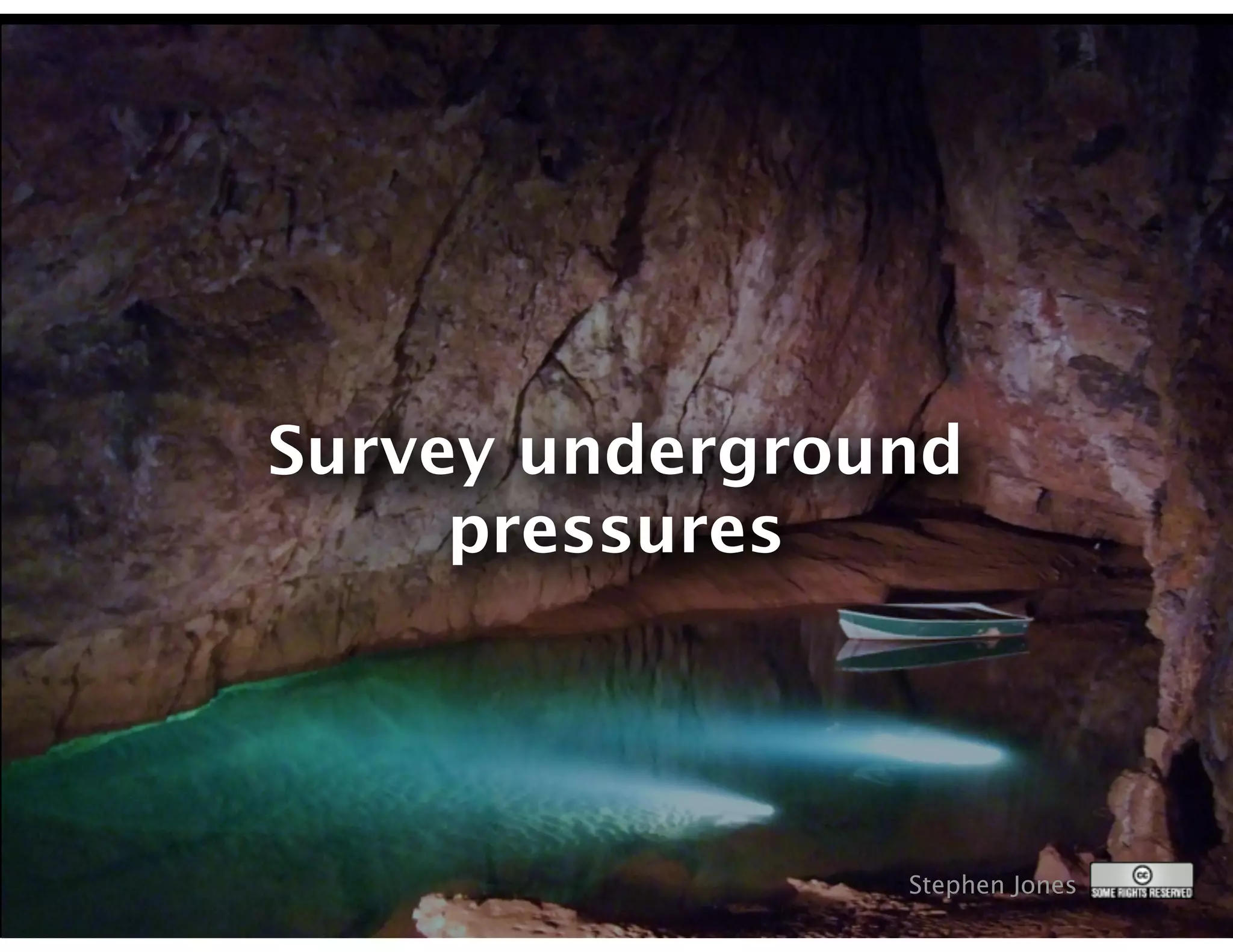 Survey underground
     pressures




                Stephen Jones
 