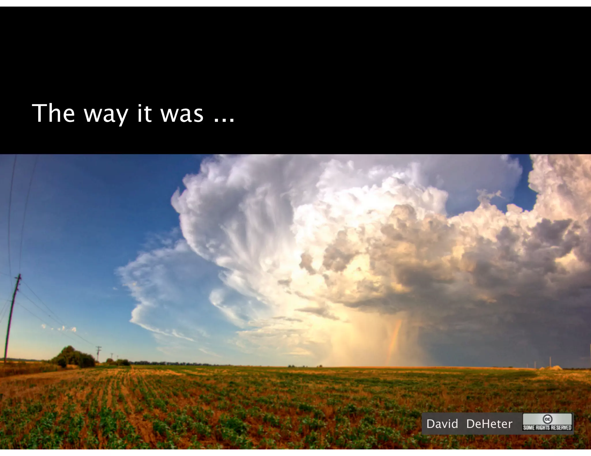 The way it was ...




                     David DeHeter
 