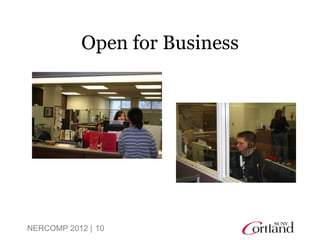 Open for Business




NERCOMP 2012 | 10
 