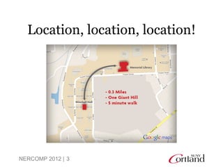Location, location, location!




NERCOMP 2012 | 3
 