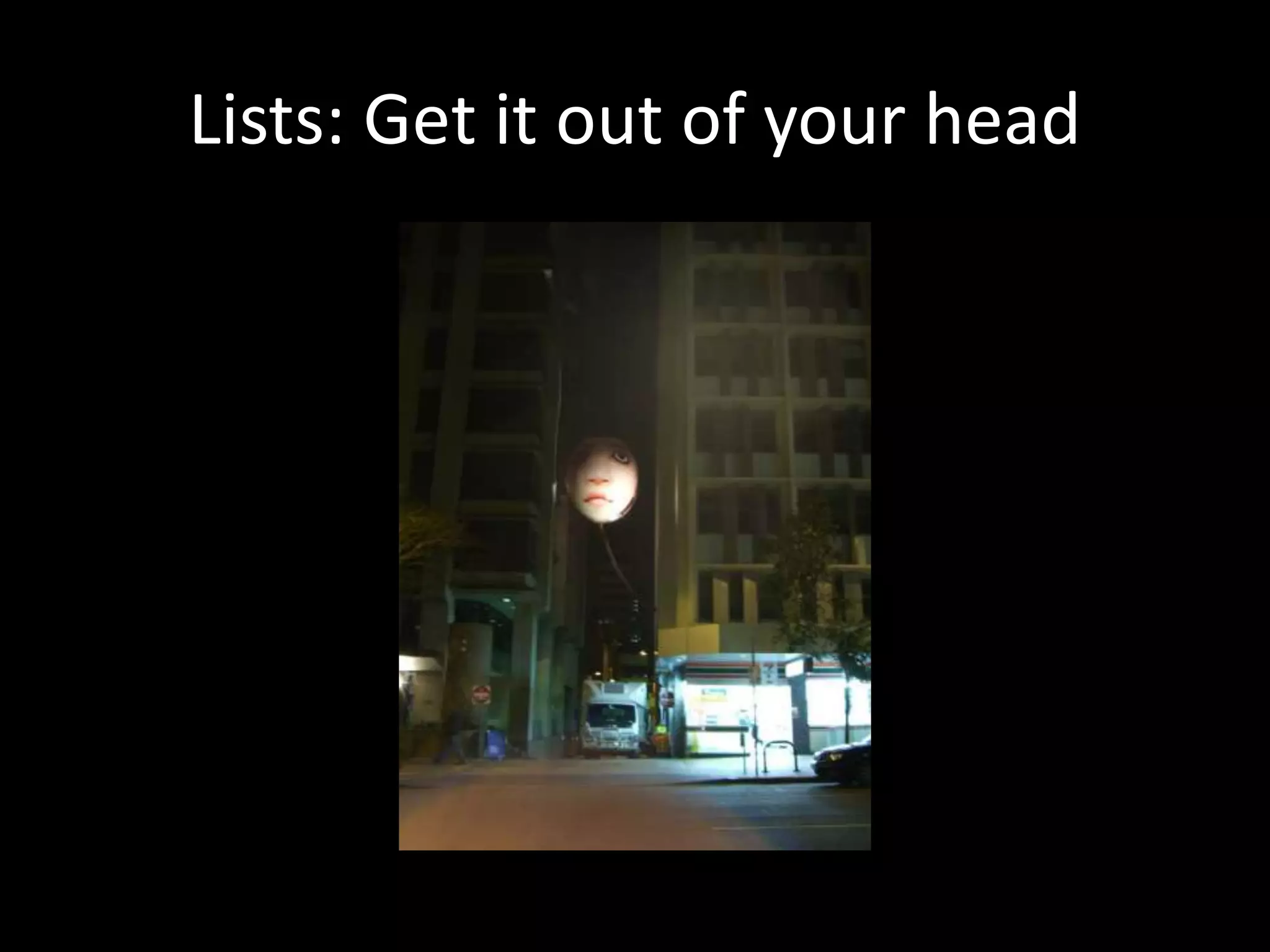 Lists: Get it out of your head
 