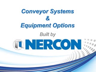 Conveyor Systems
&
Equipment Options
Built by
 