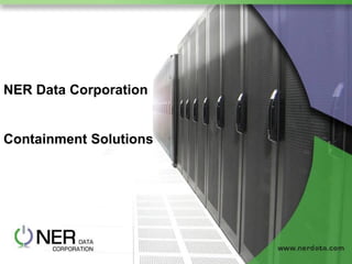 NER Data Corporation

Containment Solutions

 