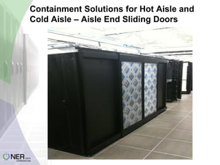 Containment Solutions for Hot Aisle and
Cold Aisle – Aisle End Sliding Doors

 