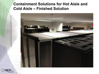 Containment Solutions for Hot Aisle and
Cold Aisle – Finished Solution

 