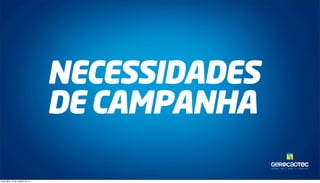 TAL ENTOS PARA O MUNDO DA TECNOLOGIA. 
NECESSIDADES 
DE CAMPANHA 
terça-feira, 14 de outubro de 14 
 
