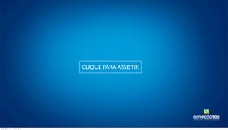 TAL ENTOS PARA O MUNDO DA TECNOLOGIA. 
CLIQUE PARA ASSISTIR 
terça-feira, 14 de outubro de 14 
 