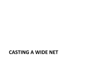 CASTING A WIDE NET 