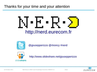 Thanks for your time and your attention




                      http://nerd.eurecom.fr

                           @gius...