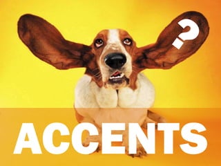 ACCENTS
 