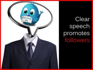 Clear
  speech
promotes
followers
 