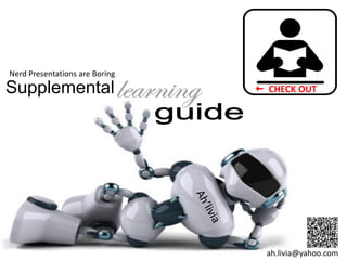 Nerd Presentations are Boring
Supplemental                     CHECK OUT




                                  ah.livia@yahoo.com
 
