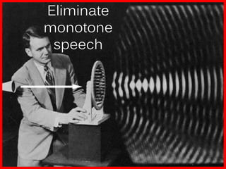 Eliminate
monotone
 speech
 