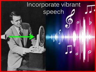 Incorporate vibrant
      speech
 