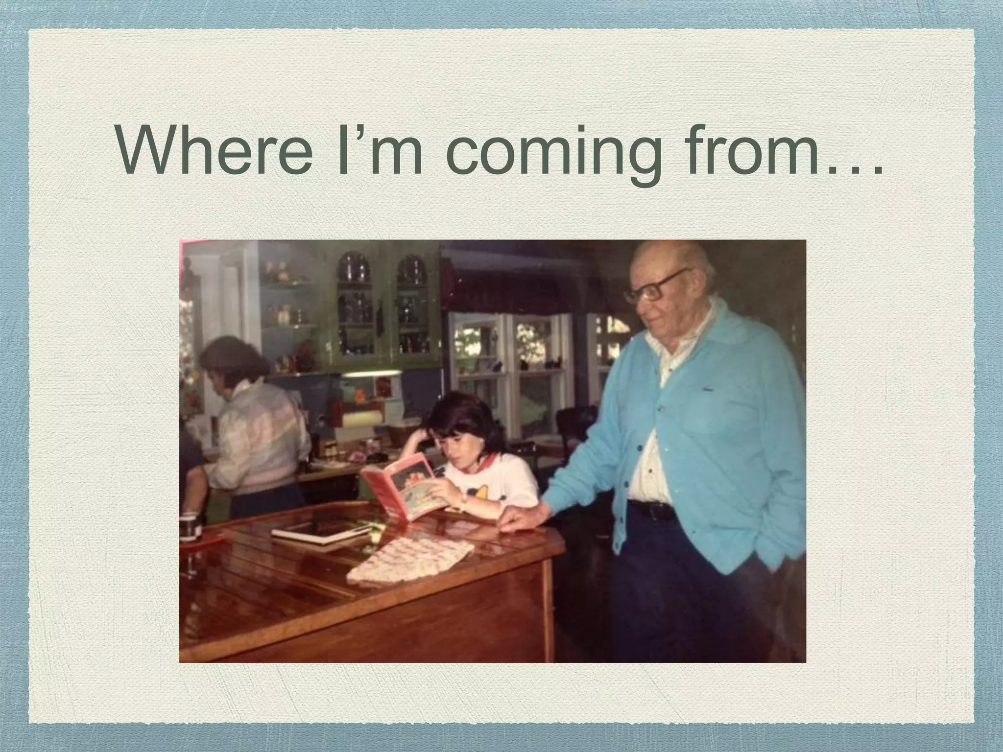 Where I’m coming from…
 