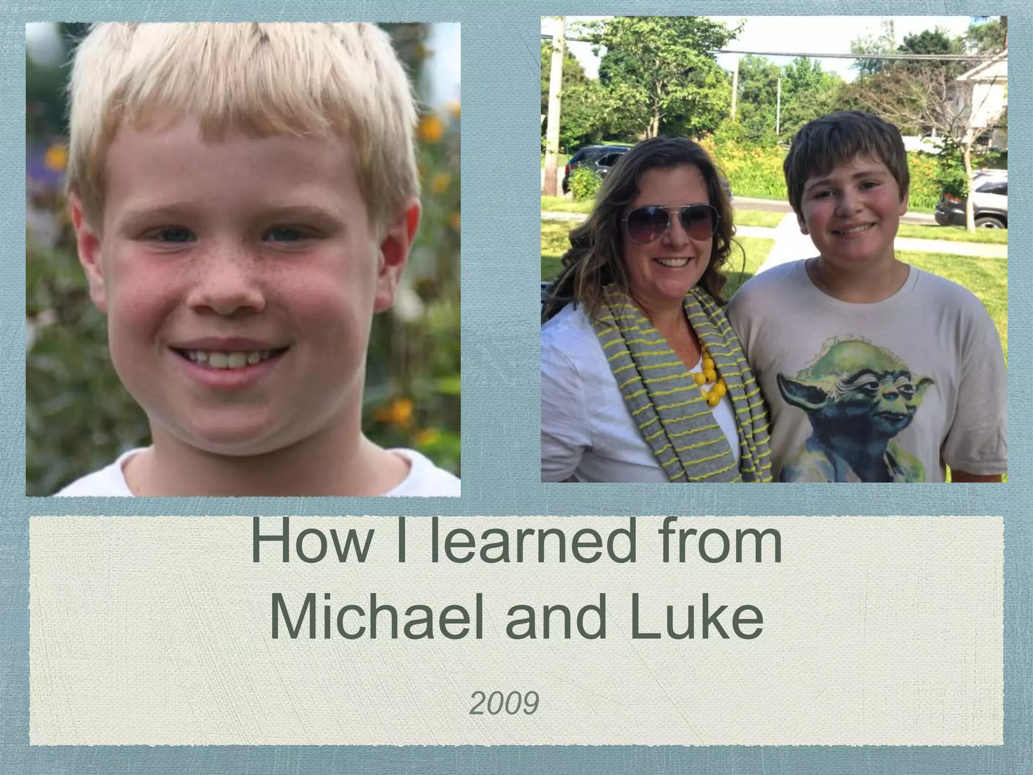 How I learned from
Michael and Luke
2009
 