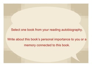 Select one book from your reading autobiography.
Write about this book’s personal importance to you or a
memory connected to this book.
 